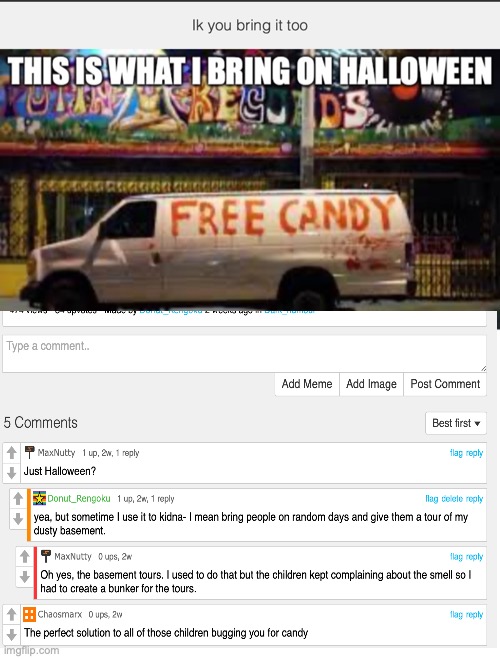 I don’t know why they like candy so much? | image tagged in basement,white van,free candy van,comments | made w/ Imgflip meme maker