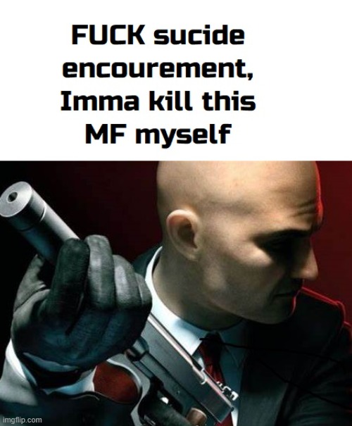 kys but better | image tagged in hitman | made w/ Imgflip meme maker