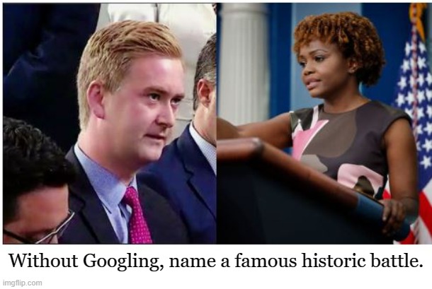 You hit the daily double! | Without Googling, name a famous historic battle. | image tagged in political meme,liberal vs conservative | made w/ Imgflip meme maker