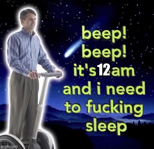 beep beep it's 3 am | 12 | image tagged in beep beep it's 3 am | made w/ Imgflip meme maker