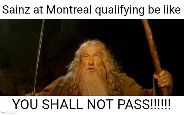 gandalf you shall not pass | Sainz at Montreal qualifying be like; YOU SHALL NOT PASS!!!!!! | image tagged in gandalf you shall not pass,ferrari,formula 1,canada | made w/ Imgflip meme maker