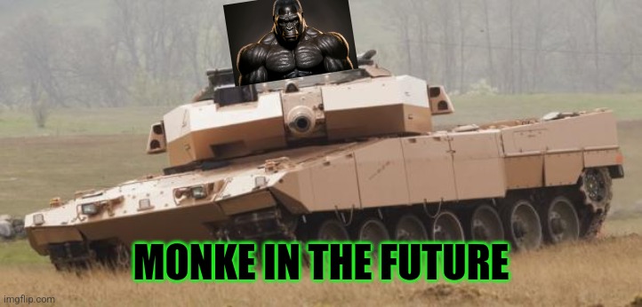 Challenger tank | MONKE IN THE FUTURE | image tagged in challenger tank | made w/ Imgflip meme maker