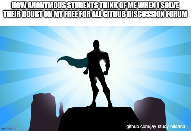 tutor to the rescue | HOW ANONYMOUS STUDENTS THINK OF ME WHEN I SOLVE THEIR DOUBT ON MY FREE FOR ALL GITHUB DISCUSSION FORUM; github.com/jay-study-nildana | image tagged in superhero,coding,programming,learning | made w/ Imgflip meme maker