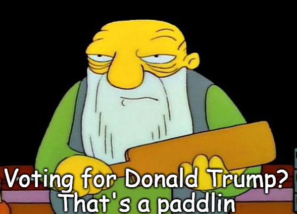 That's a paddlin' | Voting for Donald Trump?
That's a paddlin | image tagged in memes,that's a paddlin',slavic,donald trump,russo-ukrainian war | made w/ Imgflip meme maker