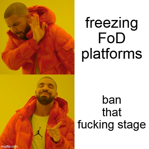 Drake Hotline Bling Meme | freezing FoD platforms; ban that fucking stage | image tagged in memes,drake hotline bling | made w/ Imgflip meme maker