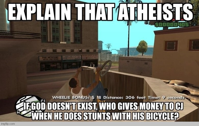 Explain That Atheists | image tagged in explain that atheists,god,cj,gta san andreas,money,atheism | made w/ Imgflip meme maker