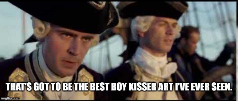 That’s got to be the best pirate I’ve ever seen | THAT'S GOT TO BE THE BEST BOY KISSER ART I'VE EVER SEEN. | image tagged in that s got to be the best pirate i ve ever seen | made w/ Imgflip meme maker