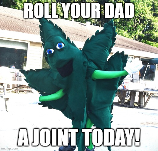 Fathers Day Flower | ROLL YOUR DAD; A JOINT TODAY! | image tagged in hempy bow | made w/ Imgflip meme maker