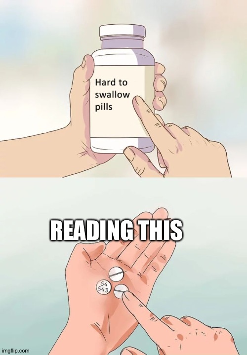 Hard To Swallow Pills Meme | READING THIS | image tagged in memes,hard to swallow pills | made w/ Imgflip meme maker