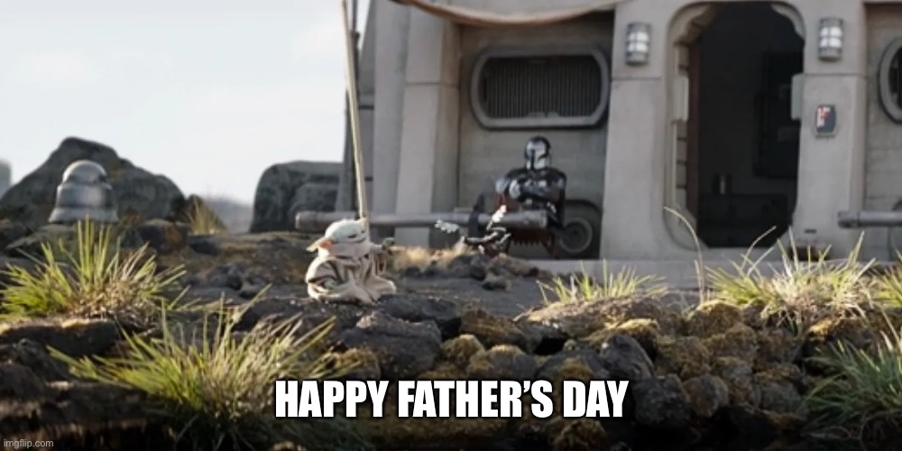 First Father’s Day | HAPPY FATHER’S DAY | image tagged in dads,grogu,family life | made w/ Imgflip meme maker