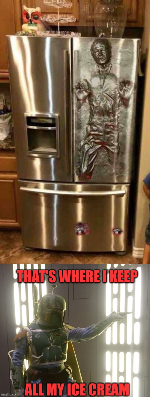 BOBA'S FREEZER | THAT'S WHERE I KEEP; ALL MY ICE CREAM | image tagged in boba fett,star wars,han solo | made w/ Imgflip meme maker
