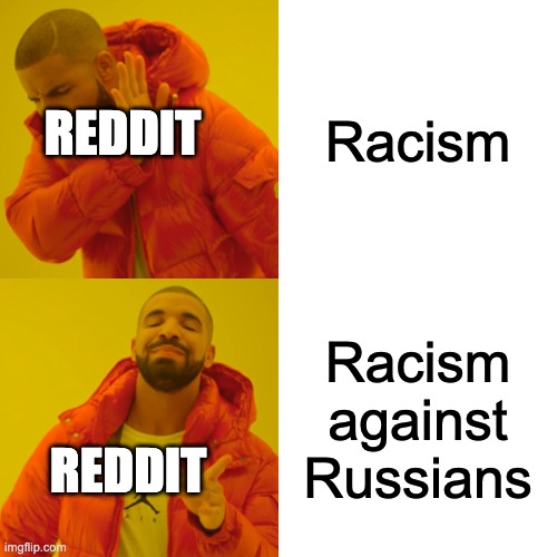 Racism against Russians | Racism; REDDIT; Racism against Russians; REDDIT | image tagged in memes,drake hotline bling | made w/ Imgflip meme maker