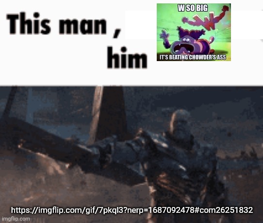 This man, _____ him | https://imgflip.com/gif/7pkql3?nerp=1687092478#com26251832 | image tagged in this man _____ him | made w/ Imgflip meme maker