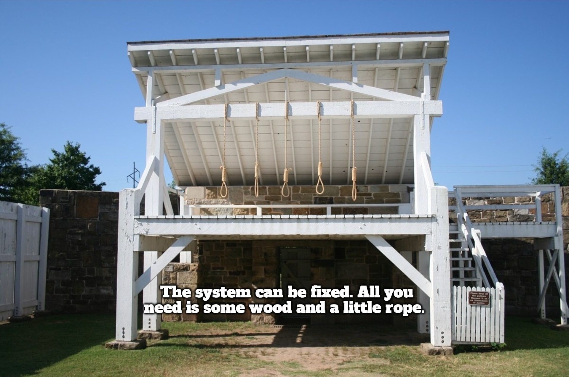 The system can be fixed. All you need is some wood and a little rope. | image tagged in hanging out,hanging,gallows,government repair kit,government corruption,antisocialism vigilance committee | made w/ Imgflip meme maker