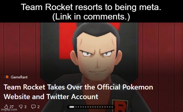 Prepare for trouble | Team Rocket resorts to being meta.
(Link in comments.) | image tagged in make it double | made w/ Imgflip meme maker