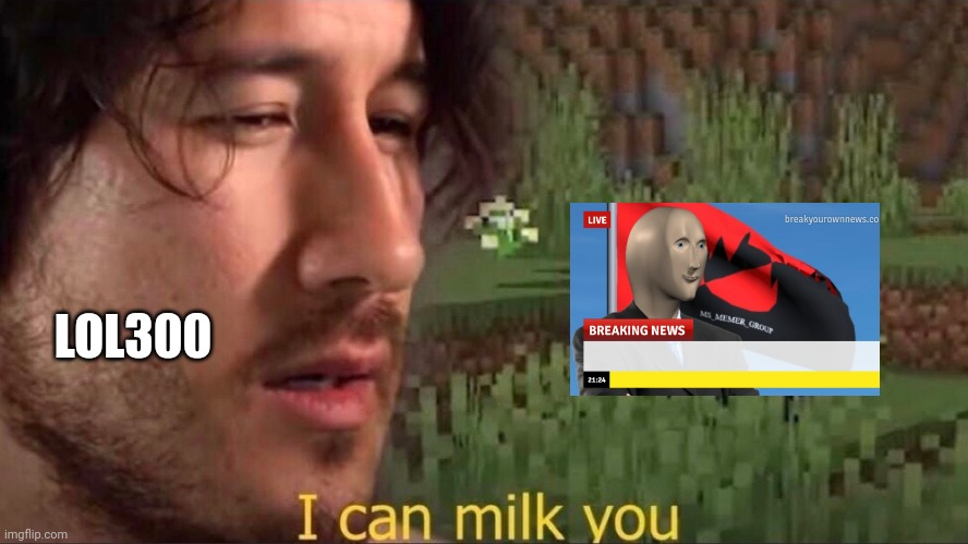 I can milk you (template) | LOL300 | image tagged in i can milk you template | made w/ Imgflip meme maker
