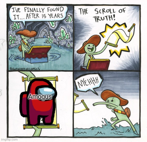 I don't know, I'm tired | Amogus | image tagged in memes,the scroll of truth,among us,funny | made w/ Imgflip meme maker