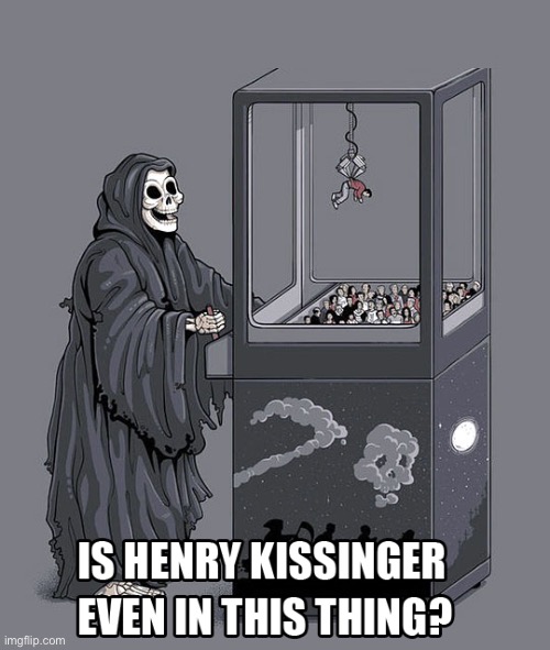Is Henry Kissinger Even In This Thing | image tagged in is henry kissinger even in this thing | made w/ Imgflip meme maker