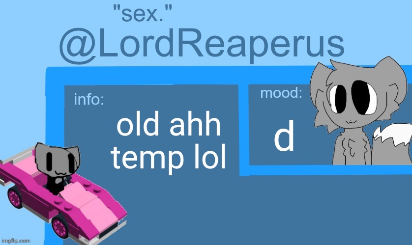 lordreaperus temp | old ahh temp lol; d | image tagged in lordreaperus temp | made w/ Imgflip meme maker