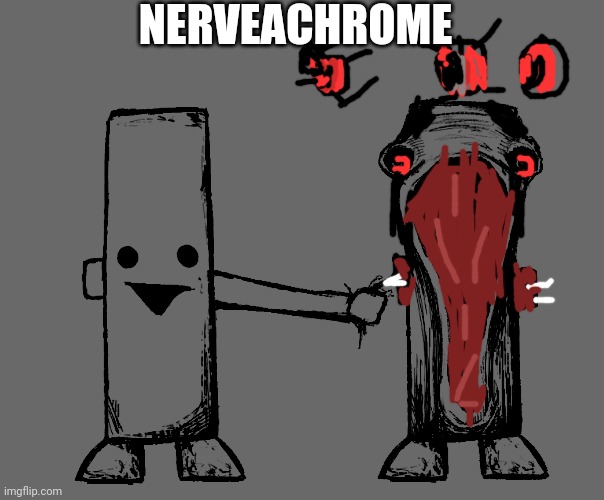 Exposed Nerve Ending | NERVEACHROME | image tagged in exposed nerve ending | made w/ Imgflip meme maker