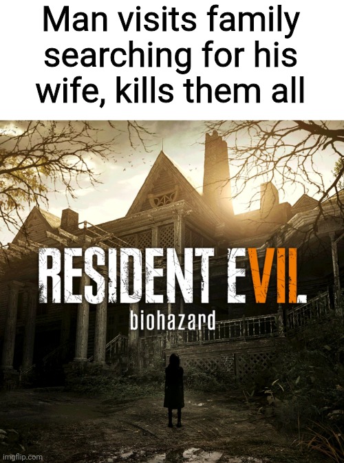 Explaining video game plot terribly | Man visits family searching for his wife, kills them all | made w/ Imgflip meme maker