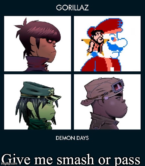 7_GRAND_DAD Gorillaz Template Fixed | Give me smash or pass | image tagged in 7_grand_dad gorillaz template fixed | made w/ Imgflip meme maker