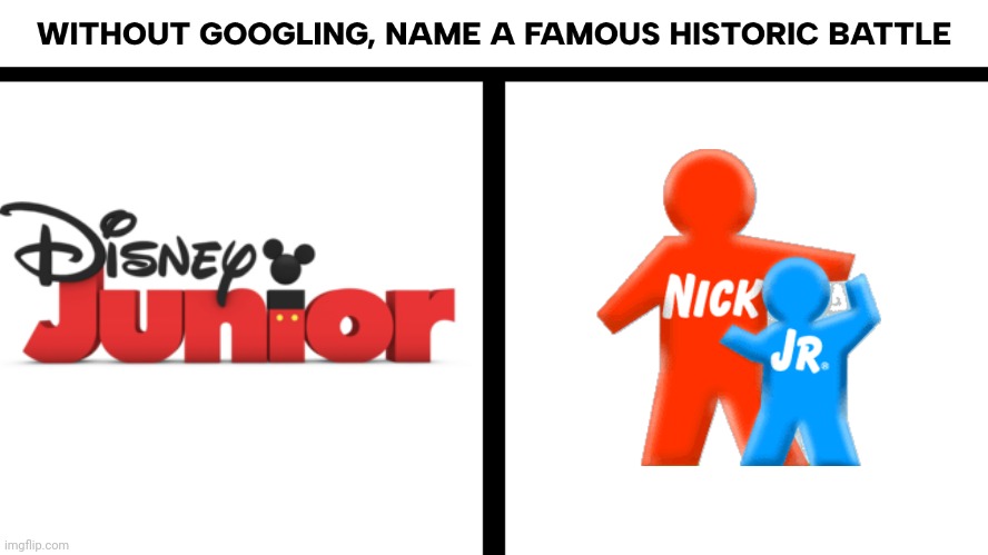 EZ | image tagged in without googling name a famous historic battle,disney junior,nick jr | made w/ Imgflip meme maker