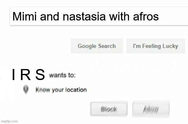 Never search this on google | Mimi and nastasia with afros; I R S | image tagged in wants to know your location,super paper mario,paper mario | made w/ Imgflip meme maker
