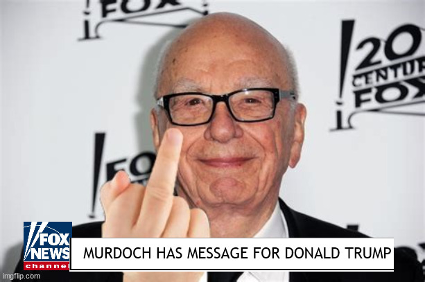 Murdoc flips off the orange blob | MURDOCH HAS MESSAGE FOR DONALD TRUMP | image tagged in rupert murdoc,donald trump,fox news,crybaby trump,snowflakes,maga | made w/ Imgflip meme maker
