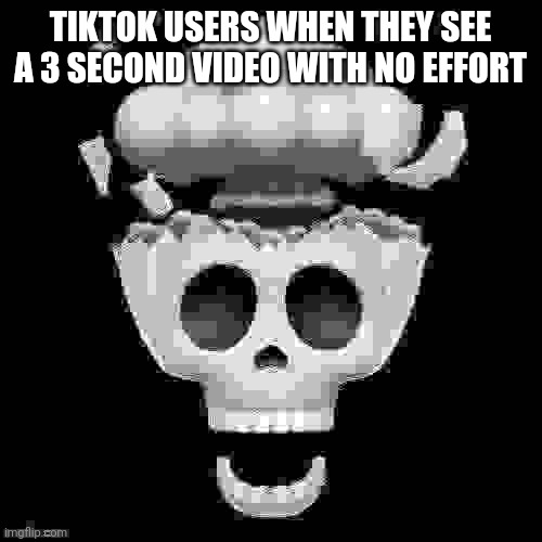 man i'm dead | TIKTOK USERS WHEN THEY SEE A 3 SECOND VIDEO WITH NO EFFORT | image tagged in man i'm dead,tiktok | made w/ Imgflip meme maker