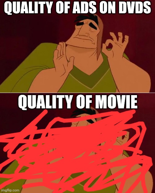 Quality of DVDS | QUALITY OF ADS ON DVDS; QUALITY OF MOVIE | image tagged in memes | made w/ Imgflip meme maker