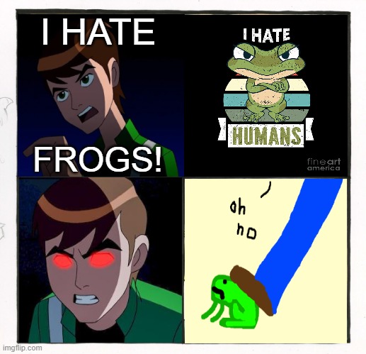 me when i see a frog | I HATE; FROGS! | image tagged in memes,human,frog | made w/ Imgflip meme maker