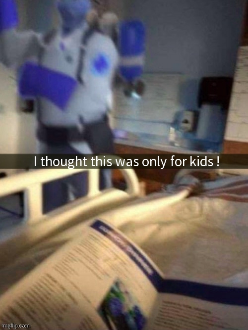 I thought that cosplaying heroes medical visit was only for kids | I thought this was only for kids ! | image tagged in heroes,medical,the medic tf2,iphone,dream | made w/ Imgflip meme maker