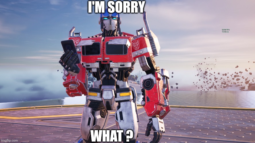 Optimus prime finds out about Twitter ( idk ) | I'M SORRY; WHAT ? | image tagged in optimus prime | made w/ Imgflip meme maker