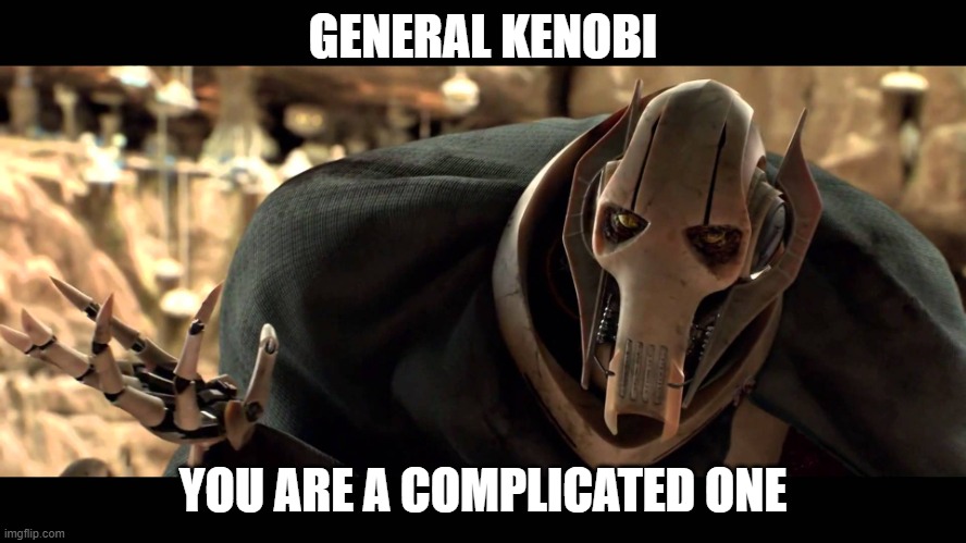 general kenobi | GENERAL KENOBI YOU ARE A COMPLICATED ONE | image tagged in general kenobi | made w/ Imgflip meme maker