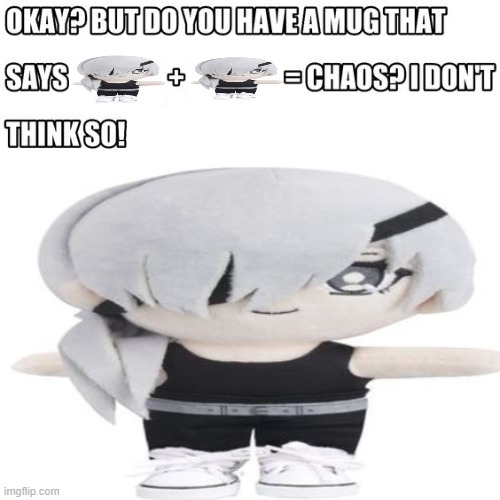 you dont have a mug that says quanxi plushie plus quanxi plushie equals chaos | image tagged in shit,chainsaw man | made w/ Imgflip meme maker