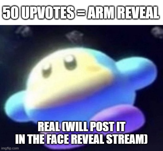Legit | 50 UPVOTES = ARM REVEAL; REAL (WILL POST IT IN THE FACE REVEAL STREAM) | image tagged in unnamed waddle dee,face reveal | made w/ Imgflip meme maker