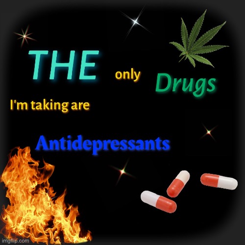 image tagged in meme,drugs,don't do drugs,pills | made w/ Imgflip meme maker