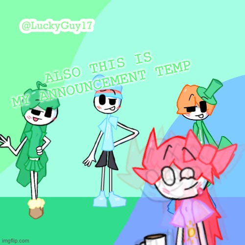 LuckyGuy17 Template | ALSO THIS IS MY ANNOUNCEMENT TEMP | image tagged in luckyguy17 template | made w/ Imgflip meme maker