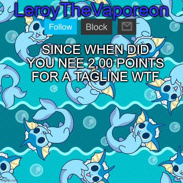 -sylc | SINCE WHEN DID YOU NEE 2,00 POINTS FOR A TAGLINE WTF | image tagged in leroy's temp hahah | made w/ Imgflip meme maker