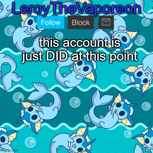 leroy's temp hahah | this account is just DID at this point | image tagged in leroy's temp hahah | made w/ Imgflip meme maker