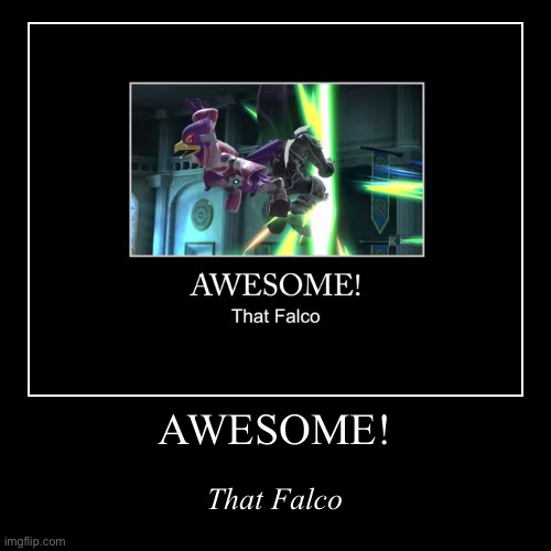 Haha Falco go brrr | AWESOME! | That Falco | image tagged in funny,demotivationals | made w/ Imgflip demotivational maker