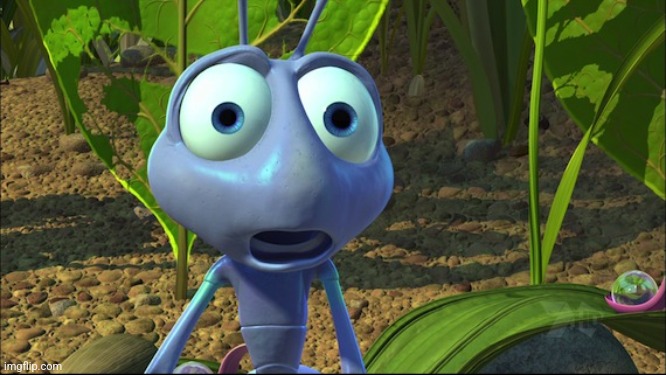 Shocked Ant from A Bug's Life | image tagged in shocked ant from a bug's life | made w/ Imgflip meme maker