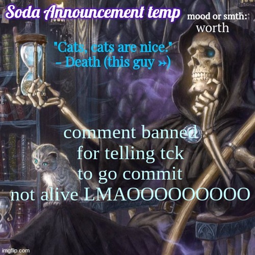 2 days | worth; comment banned for telling tck to go commit not alive LMAOOOOOOOOO | image tagged in funny bone man temp | made w/ Imgflip meme maker