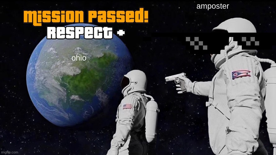 roblox rage | amposter; ohio | image tagged in memes,always has been | made w/ Imgflip meme maker