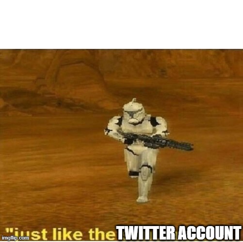 Just like the simulations | TWITTER ACCOUNT | image tagged in just like the simulations | made w/ Imgflip meme maker