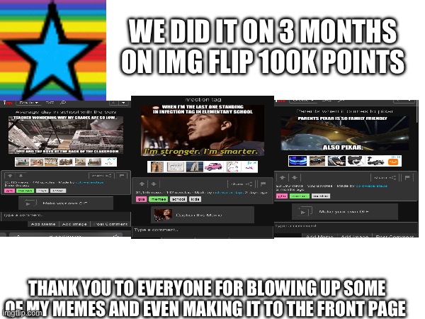 3 months for 100k points! | WE DID IT ON 3 MONTHS ON IMG FLIP 100K POINTS; THANK YOU TO EVERYONE FOR BLOWING UP SOME OF MY MEMES AND EVEN MAKING IT TO THE FRONT PAGE | image tagged in images,thank you,memes | made w/ Imgflip meme maker