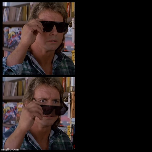 actual they live sunglasses meme | image tagged in actual they live sunglasses meme | made w/ Imgflip meme maker