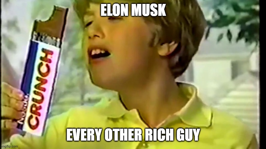 nestle crunch | ELON MUSK; EVERY OTHER RICH GUY | image tagged in nestle crunch | made w/ Imgflip meme maker