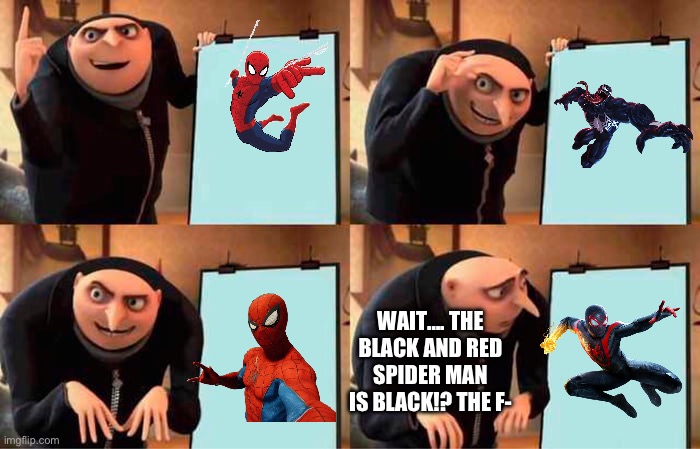 Gru's Plan Meme | WAIT…. THE BLACK AND RED SPIDER MAN IS BLACK!? THE F- | image tagged in memes,gru's plan | made w/ Imgflip meme maker